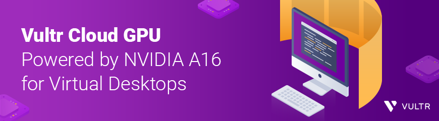 由 NVIDIA A16 提供支持的 Vultr 云 GPU：虚拟桌面、转码等的完美基础设施